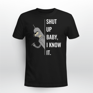 Shut Up Baby I Know It
