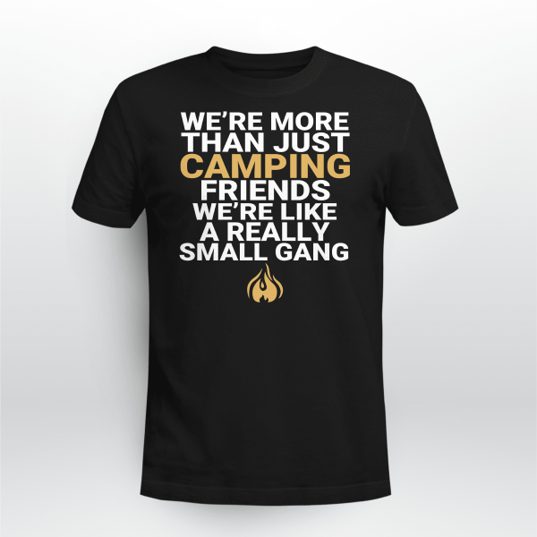Were More Than Just Camping Friends Were Like A Really Gang