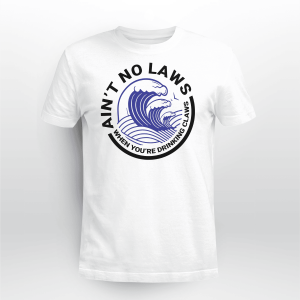 AIN_T NO LAWS WHEN YOU_RE DRINKING CLAWS 13