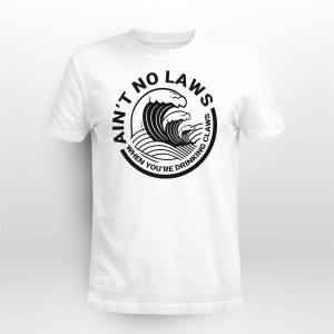 Ain_t No Laws When Your_re Drinking Claws 2
