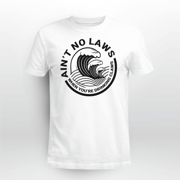 Ain_t No Laws When Your_re Drinking Claws 2