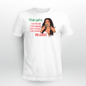 DEAR SANTA I LIKE DIAMONDS I LIKE DOLLARS SHIRT CARDI B