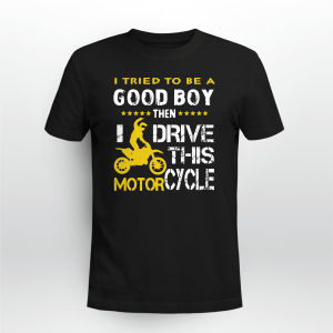 otorcycle T-Shirt I_m A Good Boy Then I Drive