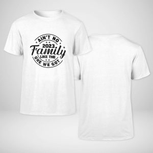 Copy of Ain't No FamilyLike The One I Got 2023 T-shirt