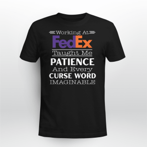 WORKING AT FEDEX TAUGHT ME PATIENCE AND EVERY CURSE WORD