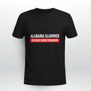 Alabama Slammer Because Screw Tomorrow