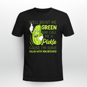 WELL PAINT ME GREEN AND CALL ME A PICKLE