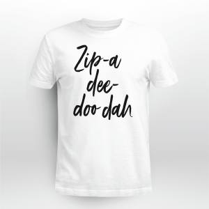 Zip A Dee Do Dah Shirt My Oh My What A Wonderful Day Disney