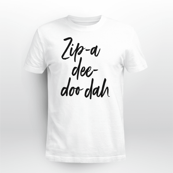 Zip A Dee Do Dah Shirt My Oh My What A Wonderful Day Disney